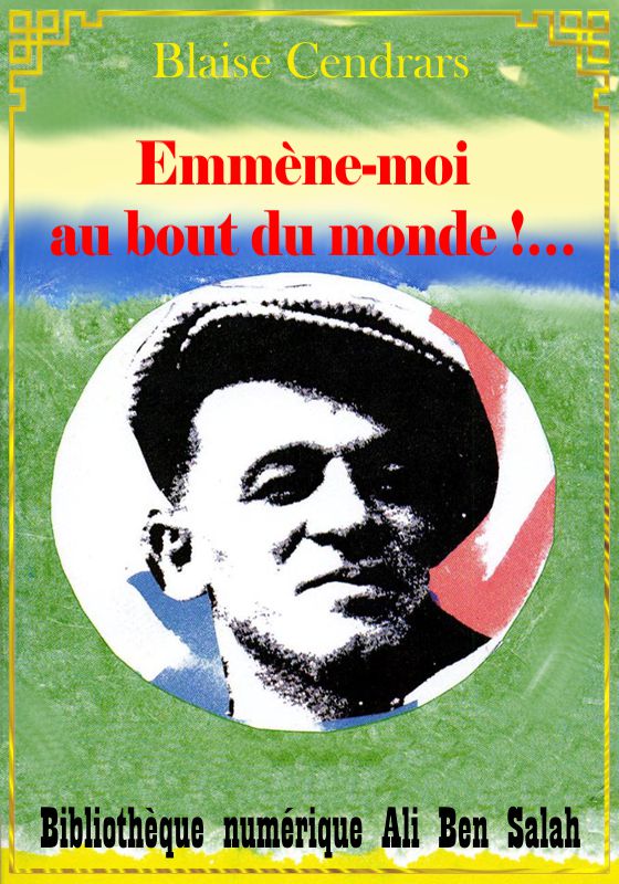 Emmène-moi au bout du monde !…, Blaise Cendrars