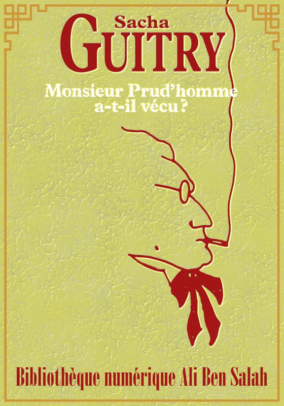 Monsieur Prudhomme a-t-il vécu ?, Sacha Guitry