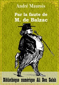 Par la faute de M. de Balzac, ...