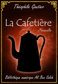 La Cafetière, Théophile Gautie...