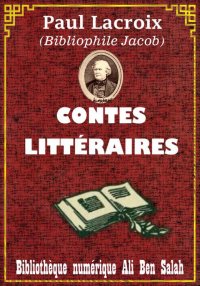 Contes littéraires, Paul Lacro...