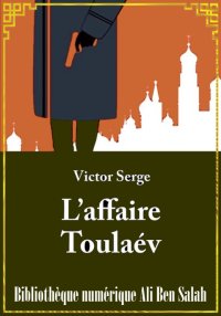 L'affaire Toulaév, Victor Serg...