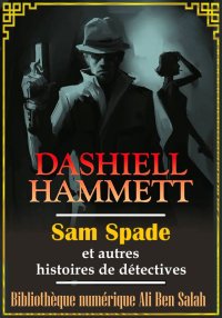 Sam Spade, et autres histoires...