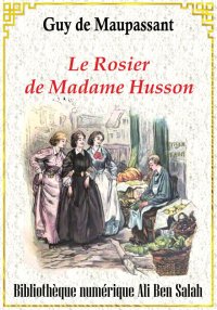 Le Rosier de Madame Husson, et...