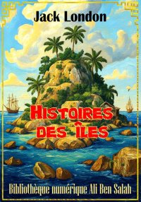 Histoires des îles, Jack Londo...