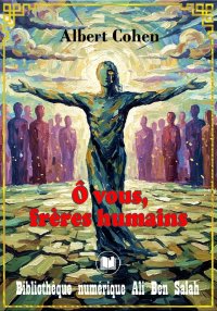 Ô vous, frères humains, Albert...