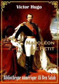 Napoléon Le Petit, de Victor H...