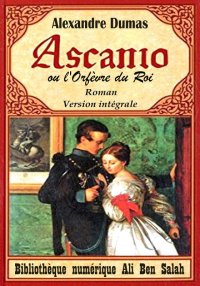 Ascanio, ou l'Orfèvre du roi, ...