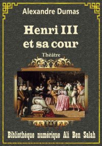 Henri III et sa cour, Alexandr...