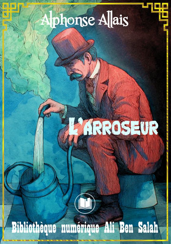 L’arroseur, Alphonse Allais