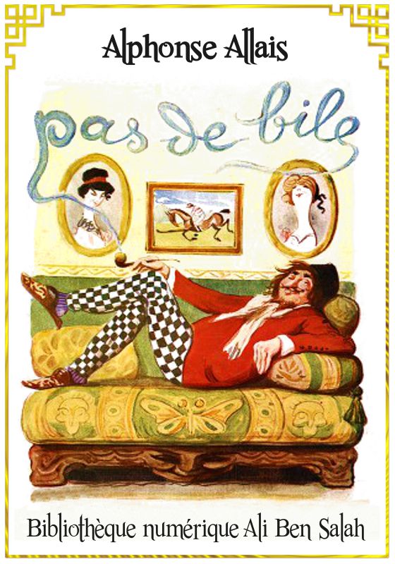 Pas de bile !, Alphonse Allais