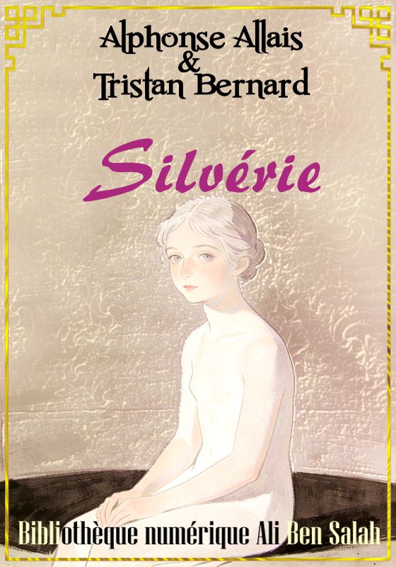 Silvérie, ou les Fonds hollandais, Alphonse Allais & Tristan Bernard