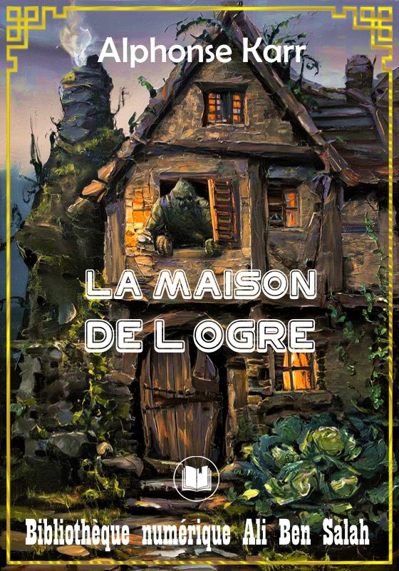 La Maison de l'Ogre, Alphonse Karr