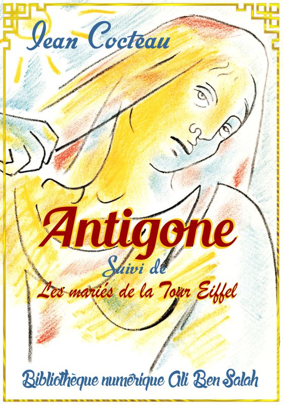 Antigone, Suivi de Les mariés de la Tour Eiffel, Jean Cocteau