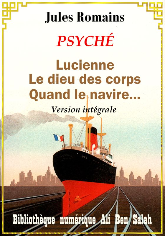 Psyché, Lucienne, Le dieu des corps, Quand le navire..., Version intégrale, Jules Romains