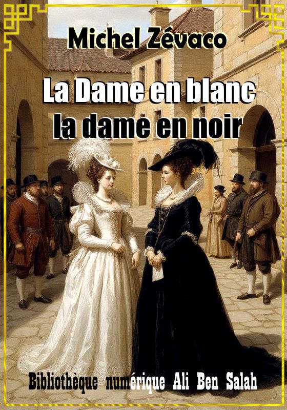 La Dame en blanc, la Dame en noir, Michel Zévaco