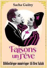 Faisons un rêve, Sacha Guitry
